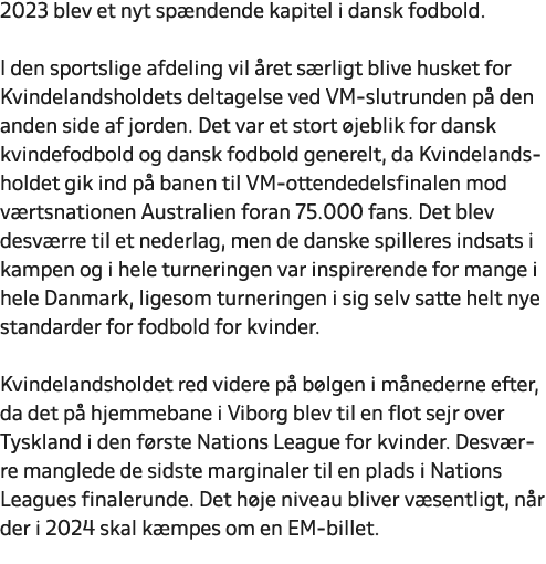 2023 blev et nyt sp ndende kapitel i dansk fodbold. I den sportslige afdeling vil ret s rligt blive husket for Kvind...