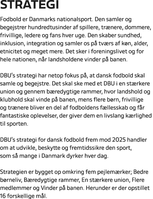 STRATEGI Fodbold er Danmarks nationalsport. Den samler og begejstrer hundredtusinder af spillere, tr nere, dommere, f...