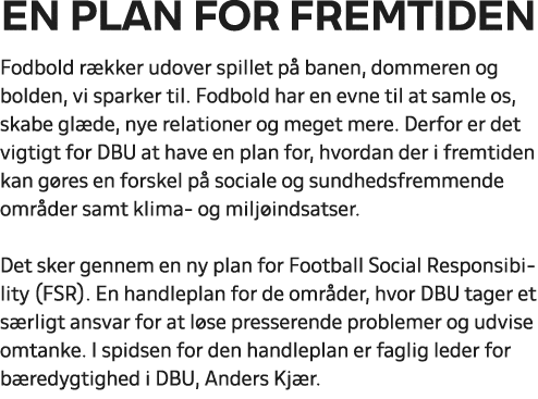 En plan for fremtiden Fodbold r kker udover spillet p banen, dommeren og bolden, vi sparker til. Fodbold har en evne...