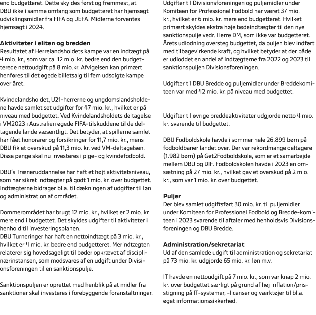 end budgetteret. Dette skyldes f rst og fremmest, at DBU ikke i samme omfang som budgetteret har hjems gt udviklingsm...