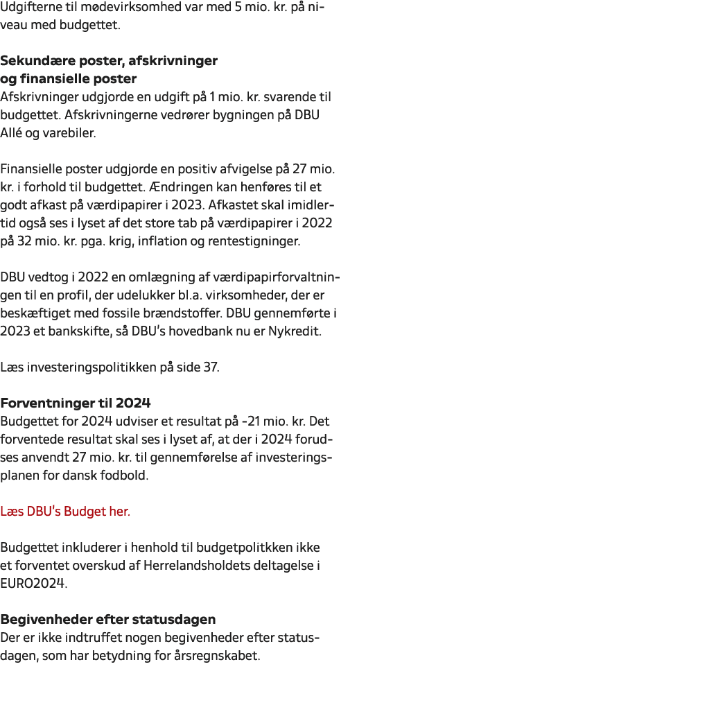 Udgifterne til m devirksomhed var med 5 mio. kr. p niveau med budgettet. Sekund re poster, afskrivninger og finansie...