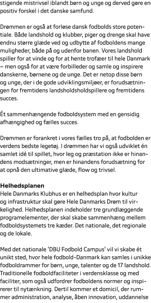 stigende mistrivsel iblandt b rn og unge og derved g re en positiv forskel i det danske samfund. Dr mmen er ogs at f...