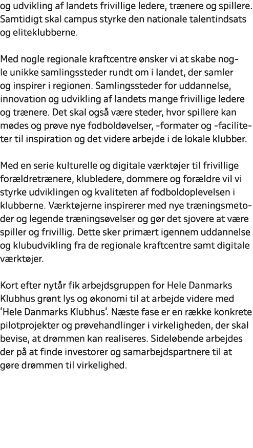 og udvikling af landets frivillige ledere, tr nere og spillere. Samtidigt skal campus styrke den nationale talentinds...